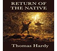 Thomas Hardy Return of the Native: A Classic Novel of Rural Life, Fate, and Thomas Hardy Multicolor