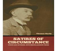 Thomas Hardy Satires of Circumstance, Lyrics & Reveries, with Miscellaneous Thomas Hardy Multicolor