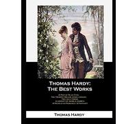 Thomas Hardy: The Best Works: A Pair Of Blue Eyes, The Trumpet-major John Loveday, Two On A Tower, A Group Of Noble Dames.