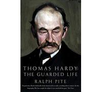 Thomas Hardy: The Guarded Life