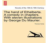 Thomas Hardy The Hand of Ethelberta. a Comedy in Chapters. with Eleven Thomas Hardy Multicolor
