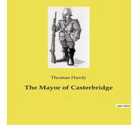 Thomas Hardy The Mayor of Casterbridge:The Life & Trials of Michael Henchard Thomas Hardy Multicolor