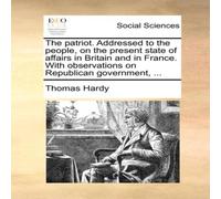 Thomas Hardy The patriot. Addressed to the people, on the present state of Thomas Hardy Multicolor