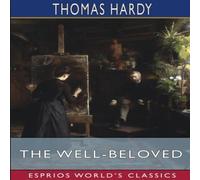 Thomas Hardy The Well-Beloved (Esprios Classics): A SKETCH OF A TEMPERAMENT Thomas Hardy Multicolor