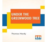 Thomas Hardy Under The Greenwood Tree: Or The Mellstock Quire A Rural Painting Thomas Hardy Multicolor