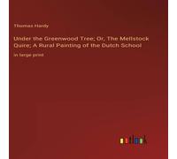 Thomas Hardy Under the Greenwood Tree; Or, The Mellstock Quire; A Rural Thomas Hardy Multicolor