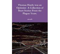 Thomas Hardy was an Optimist: A Collection of Short Stories From the Plague Years.