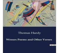 Thomas Hardy Wessex Poems & Other Verses:A Collection of Poetic Reflections Thomas Hardy Multicolor