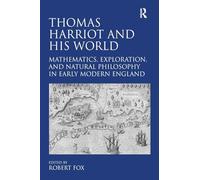 Thomas Harriot and His World: Mathematics, Exploration, and Natural Philosophy in Early Modern England