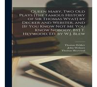 Thomas Heywood Queen Mary, Two Old Plays [The Famous History of Sir Thomas Wyat] Thomas Heywood Multicolor