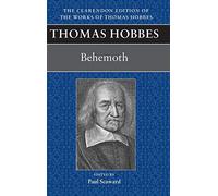 Thomas Hobbes: Behemoth: Behemoth: Or the Long Parliament: 10 (Clarendon Edition of the Works of Thomas Hobbes)