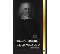 Thomas Hobbes: The biography of an English Social Contract Theory Philosopher and his book Leviathan (Philosophy)