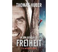 Thomas Huber In den Bergen ist Freiheit: Ein wildes Leben Die Auto (Paperback)