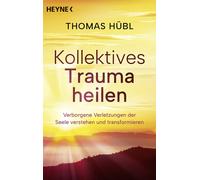 Thomas Hübl Joc Kollektives Trauma heilen: Verborgene Verletzungen d (Paperback)