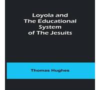 Thomas Hughes Loyola & the Educational System of the Jesuits Paperback Book Thomas Hughes Multicolor