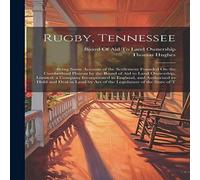 Thomas Hughes Rugby, Tennessee: Being Some Account of the Settlement Founded On Thomas Hughes Multicolor