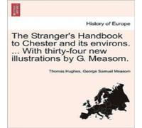 Thomas Hughes The Stranger's Handbook to Chester & its environs. ... With Thomas Hughes Multicolor