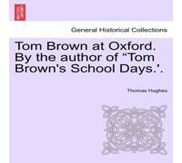 Thomas Hughes Tom Brown at Oxford. By the author of "Tom Brown's School Days.' Thomas Hughes Multicolor