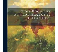 Thomas Hughes Tom Brown's Schooldays [by T. Hughes] Hardcover Book Thomas Hughes Multicolor