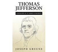 Thomas Jefferson: A Biography of an American President