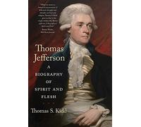 Thomas Jefferson: A Biography of Spirit and Flesh
