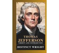 THOMAS JEFFERSON: A Biography of the Founding Father, Third U.S. President, Author of the Declaration of Independence, and the Story of Slavery, Sally Hemings, and America’s Unfinished Promise