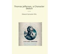Thomas Jefferson, a Character Sketch (Classic Books)