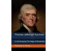 Thomas Jefferson Survives: A Life Studying The Sage of Monticello