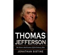 Thomas Jefferson: The Failures And Greatness Of An Ordinary Man