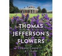 Thomas Jefferson's Flowers : Historic Gardens at Monticello
