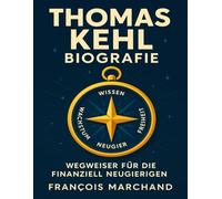 Thomas Kehl Biografie: Wegweiser für die finanziell Neugierigen
