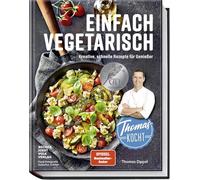 Thomas kocht: einfach vegetarisch: Kreative, schnelle Rezepte für Genießer