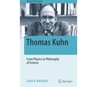 Thomas Kuhn: From Physics to Philosophy of Science (Springer Biographies)