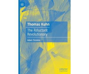 Thomas Kuhn: The Reluctant Revolutionary