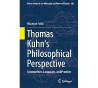 Thomas Kuhn's Philosophical Perspective: Communities, Languages, and Practices (Boston Studies in the Philosophy and History of Science, 348)