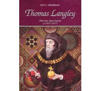 Thomas Langley: The First Spin Doctor (c.1363-1437) - A Political Biography of the Fifteenth Century's Greatest Statesman