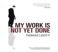 Thomas Ligotti My Work Is Not Yet Done Paperback Book Thomas Ligotti Multicolor