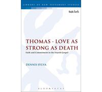 Thomas - Love as Strong as Death: Faith and Commitment in the Fourth Gospel (The Library of New Testament Studies)