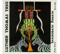 Thomas, Luther - Trio - Saxcrobatic Fanatic