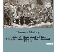 Thomas Malory King Arthur & of his Noble Knights of the Round Table:The Epic Thomas Malory Multicolor