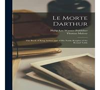 Thomas Malory Le Morte Darthur; the Book of King Arthur & of his Noble Knights in White Thomas Malory White