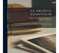 Thomas Malory Le Morte Darthur; the Book of King Arthur & of his Noble Knights Thomas Malory Multicolor