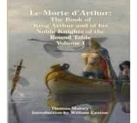Thomas Malory Le Morte d'Arthur: The Book of King Arthur & of his Noble Thomas Malory Multicolor
