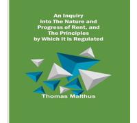 Thomas Malthus An Inquiry into the Nature & Progress of Rent, & the Thomas Malthus Multicolor