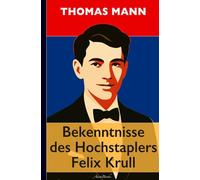 Thomas Mann: Bekenntnisse des Hochstaplers Felix Krull