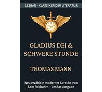 Thomas Mann - Gladius Dei & Schwere Stunde: LesBar - weil Klassiker nicht kompliziert sein müssen (LesBar - neu erzählt in moderner Sprache)