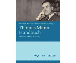 Thomas Mann-Handbuch: Leben - Werk - Wirkung by Friedhelm Marx (German) Hardcove