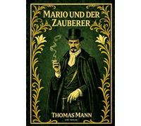 Thomas Mann: Mario und der Zauberer. Vollständige Neuausgabe