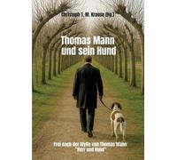 Thomas Mann und sein Hund: Frei nach der Idylle von Thomas Mann "Herr und Hund"