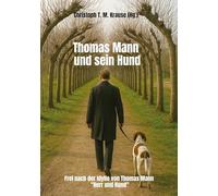 Thomas Mann und sein Hund: Frei nach der Idylle von Thomas Mann "Herr und Hund"